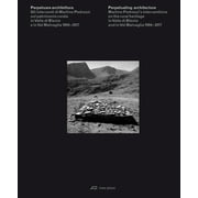 Perpetuating Architecture : Martino Pedrozzis Interventions on the Rural Heritage in Valle di Blenio and in Val Malvaglia 1994 2017 (Hardcover)