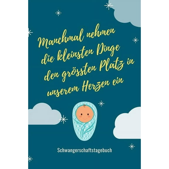 Manchmal Nehmen Die Kleinsten Dinge Den Größten Platz in Unserem Herzen Ein Schwangerschaftstagebuch: A5 52 Wochen Kalender als Geschenk für Schwangere - Geschenkidee für werdene Mütter - Schwangersch