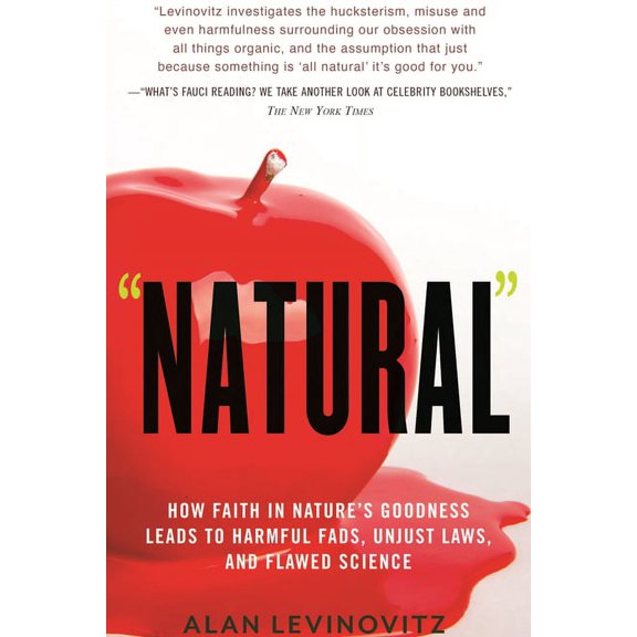 Natural: How Faith in Nature's Goodness Leads to Harmful Fads, Unjust Laws, and Flawed Science, (Paperback)