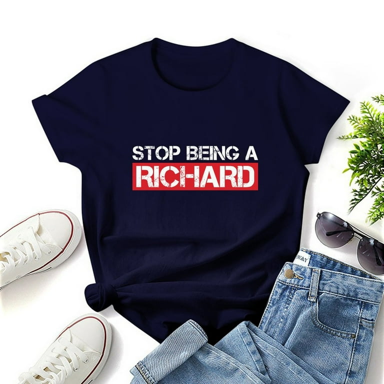 Stop Being A Richard Funny T Shirt Stop Being A Richard Funny T Shirt