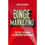 Binge Marketing : The Best Scenario for Building Your Brand  (Paperback)