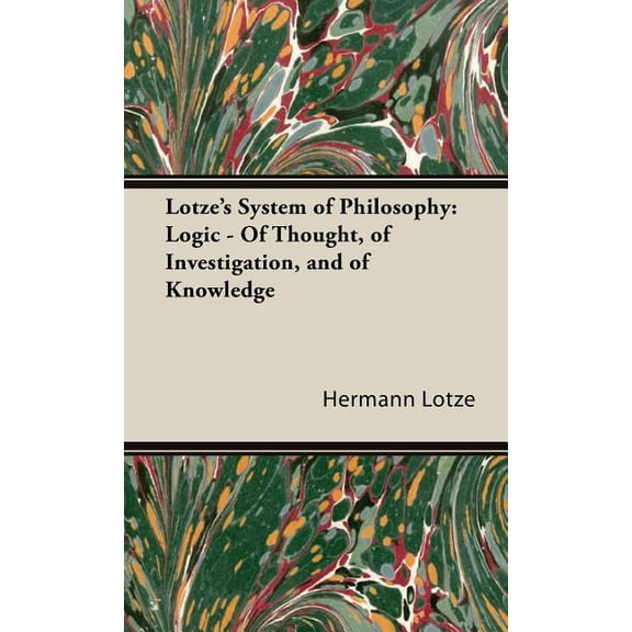 Lotze's System of Philosophy: Logic - Of Thought, of Investigation, and of Knowledge (Hardcover)