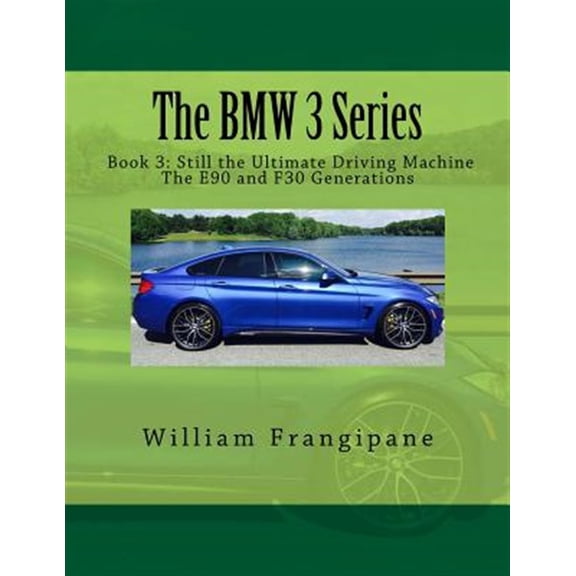 Pre-Owned Bmw 3 - Still the Ultimate Driving Machine : The E90 and F30 Generations