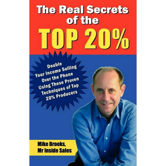 The Real Secrets of the Top 20%: How to Double Your Income Selling Over the Phone, (Paperback)
