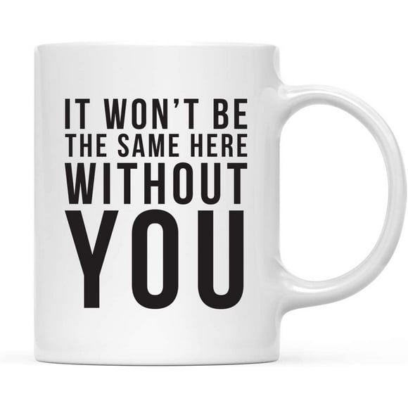 CTDream Funny Retirement 11oz. Coffee Mug Gift, It Won't Be The Same Here Without You, 1-Pack, Novelty Cup Gifts Ideas for Him Her Coworker Employee Boss