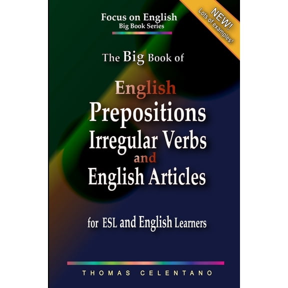 The Focus on English Grammar Big Book The Big Book of English Prepositions, Irregular Verbs, and English Articles for ESL and English Learners, (Paperback)