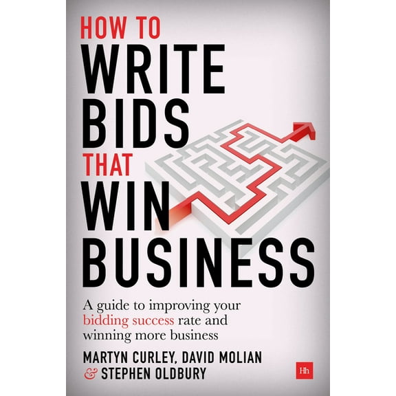 How to Write Bids That Win Business: A Guide to Improving Your Bidding Success Rate and Winning More Business, (Hardcover)