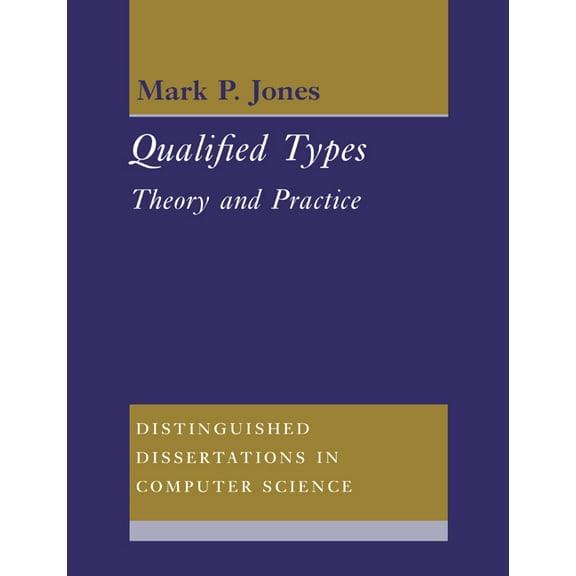 Distinguished Dissertations in Computer Qualified Types: Theory and Practice, Book 9, (Paperback)