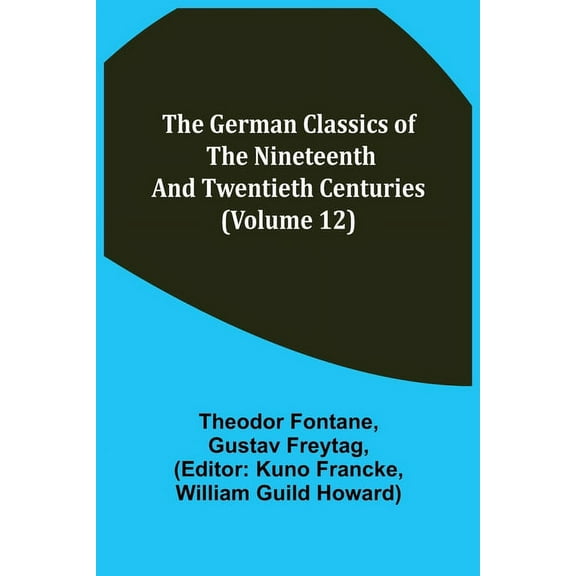 The German Classics of the Nineteenth and Twentieth Centuries (Volume 12), (Paperback)