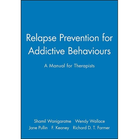 Relapse Prevention for Addictive Behaviours: A Manual for Therapists, (Paperback)