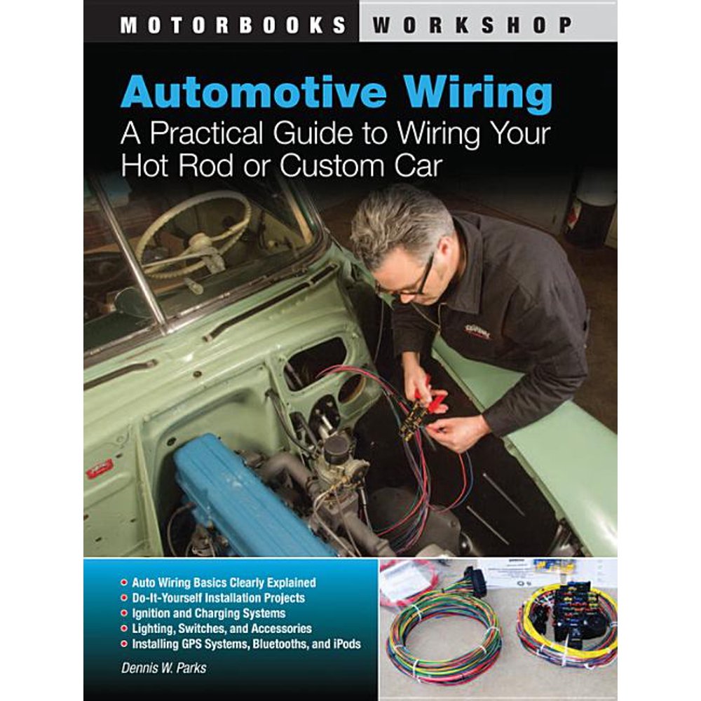 Motorbooks Workshop: Automotive Wiring : A Practical Guide to Wiring