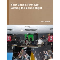 Your Band's First Gig: Getting The Sound Right, (Paperback)