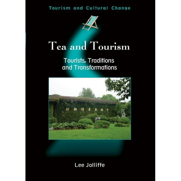 Tourism and Cultural Change Tea and Tourism: Tourists, Traditions and Transformations, Book 11, (Paperback)