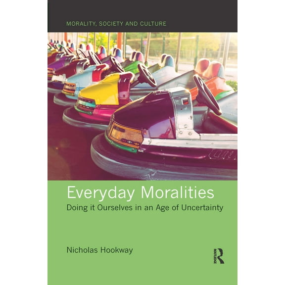 Morality, Society and Culture Everyday Moralities: Doing it Ourselves in an Age of Uncertainty, (Paperback)