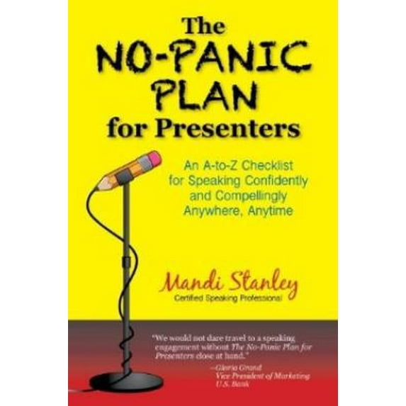Pre-Owned The No-Panic Plan for Presenters: An A-to-Z Checklist for Speaking Confidently and Compellingly Anywhere, Anytime (Paperback) 0979518733 9780979518737