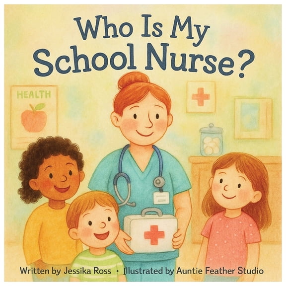 Who Is My...? Who is my School Nurse?: A Rhyming Children's Book About School Nurses, Health, and Everyday Heroes, (Paperback)