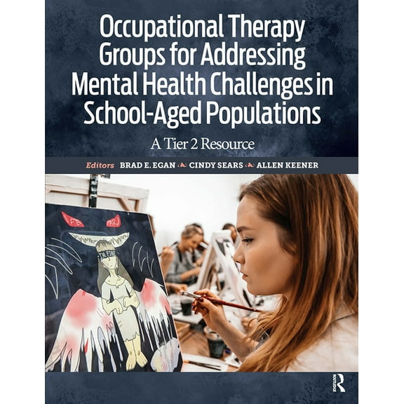 Occupational Therapy Groups for Addressing Mental Health Challenges in School-Aged Populations: A Tier II Resource, (Paperback)