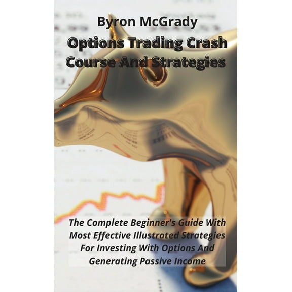 Options Trading Crash Course And Strategies: The Complete Beginner's Guide With Most Effective Illustrated Strategies Fo, (Hardcover)