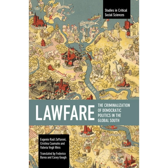 Studies in Critical Social Sciences Lawfare: The Criminalization of Democratic Politics in the Global South, (Paperback)