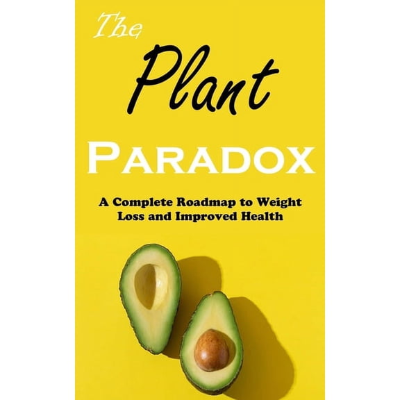 The Plant Paradox: A Complete Roadmap to Weight Loss and Improved Health, (Paperback)