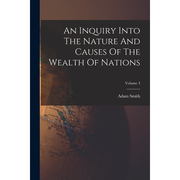 An Inquiry Into The Nature And Causes Of The Wealth Of Nations; Volume 3 (Paperback)