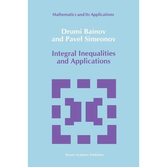 Mathematics and Its Applications Integral Inequalities and Applications, Book 57, (Paperback)