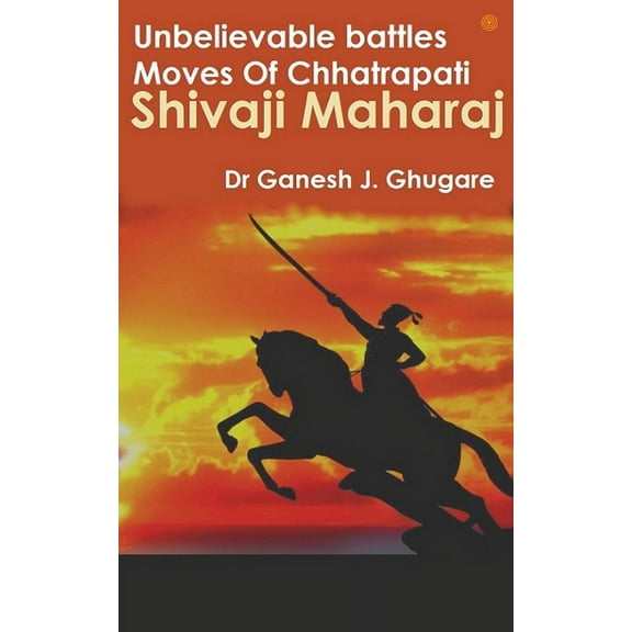 Unbelievable Battles Moves Of Chhatrapati Shivaji Maharaj, (Paperback)