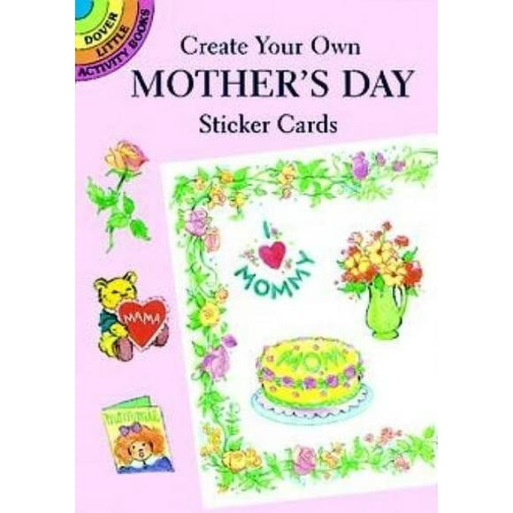 Créez Vos Propres Cartes Autocollantes de la Fête des Mères (Dover Petits Livres d'Activité) Barbara Steadman