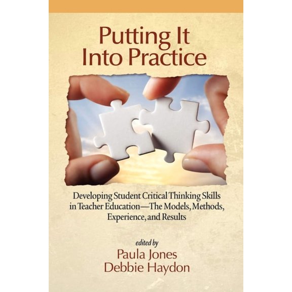 Putting It Into Practice: Developing Student Critical Thinking Skills in Teacher Education - The Models, Methods, Experi, (Hardcover)