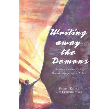 Writing Away the Demons : Stories of Creative Coping Through Transformative Writing (Paperback)