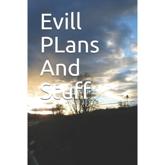 Evill PLans And Stuff: Evill PLans And Stuff (Paperback)