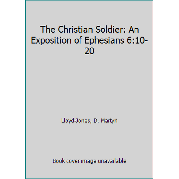 Pre-Owned The Christian Soldier: An Exposition of Ephesians 6:10-20 (Paperback) 0801058015 9780801058011