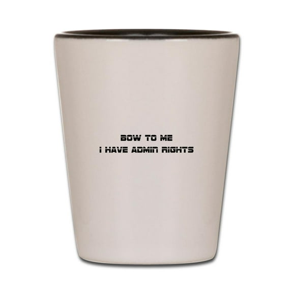 CafePress - Admin Rights - White/Black Shot Glass, Unique and Funny Shot Glass