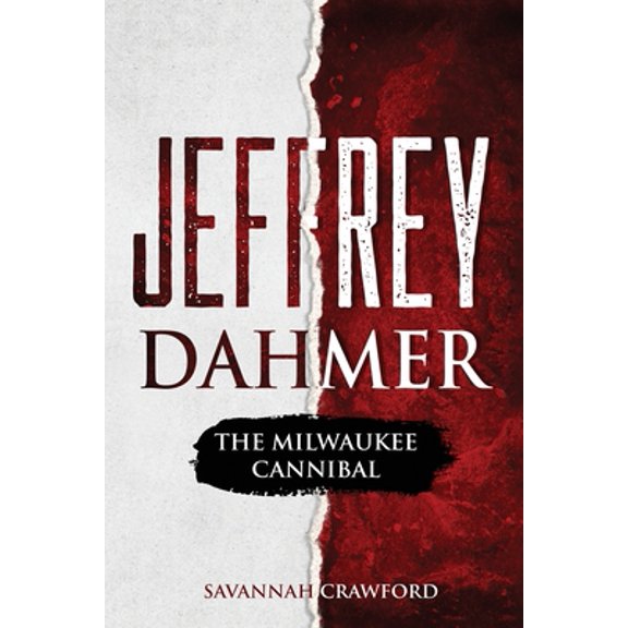 Jeffrey Dahmer: The Milwaukee Cannibal (Paperback) by Savannah Crawford