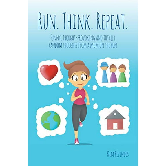 Pre-Owned Run. Think. Repeat.: Funny, Thought-Provoking and Totally Random Thoughts from a Mom on the Run (Paperback) 0998697559 9780998697550
