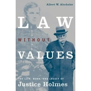 Law Without Values: The Life, Work, and Legacy of Justice Holmes [Hardcover - Used]