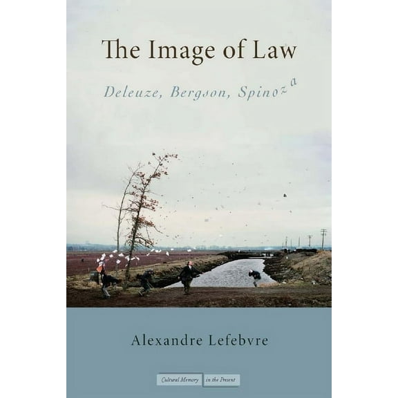 Cultural Memory in the Present The Image of Law: Deleuze, Bergson, Spinoza, (Paperback)