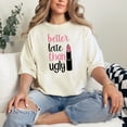 thumbnail image 2 of Better Late Than Ugly Statement, Ivory Comfort Colors T-Shirt, Medium, 2 of 3