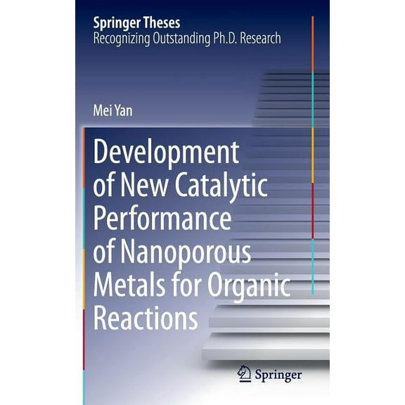 Springer Theses Development of New Catalytic Performance of Nanoporous Metals for Organic Reactions, (Hardcover)