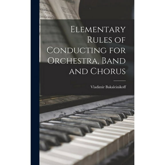 Elementary Rules of Conducting for Orchestra, Band and Chorus, (Hardcover)