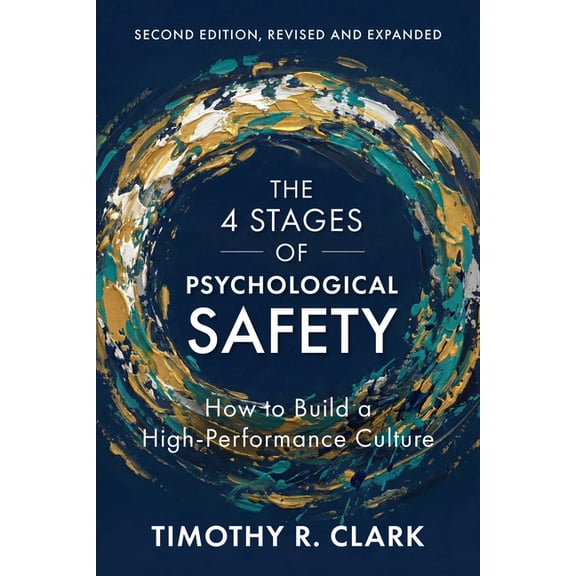 The 4 Stages of Psychological Safety, 2nd Edition: How to Build a High-Performance Culture, (Paperback)