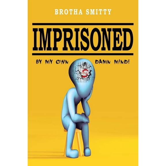 Imprisoned: By My Own Damn Mind!, (Paperback)