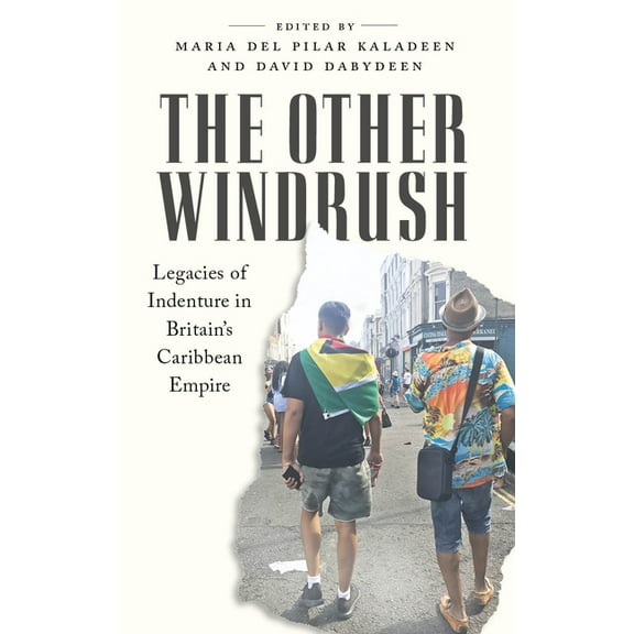 The Other Windrush: Legacies of Indenture in Britain's Caribbean Empire, (Hardcover)