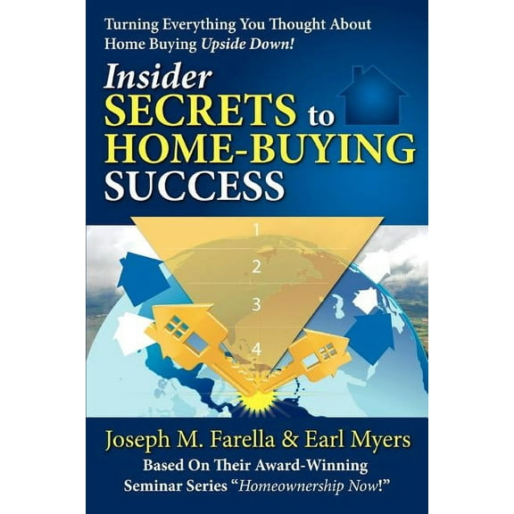 Insider Secrets to Home-Buying Success: Turning Everything You Ever Thought about Home Buying Upside Down! (Paperback)