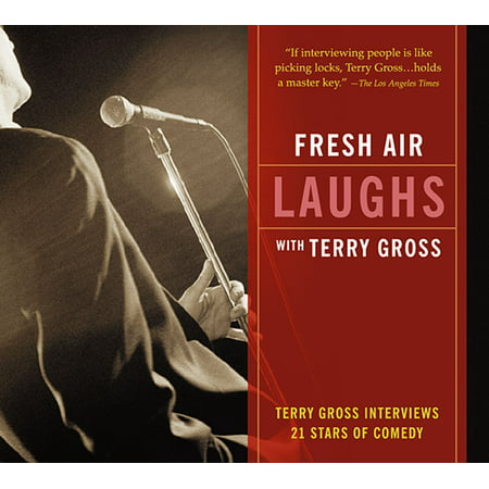 Fresh Air: Laughs : Terry Gross Interviews 21 Stars of (Best Terry Gross Interviews)
