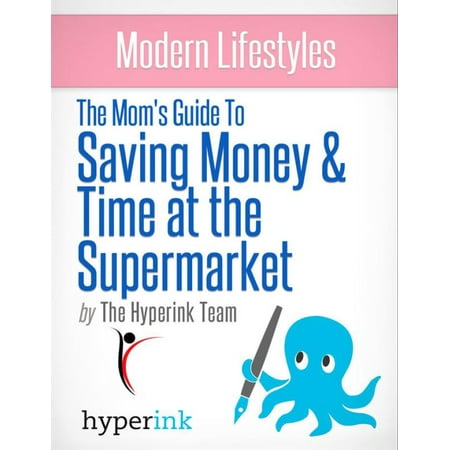 The Mom's Guide to Saving Money and Time at the Supermarket -