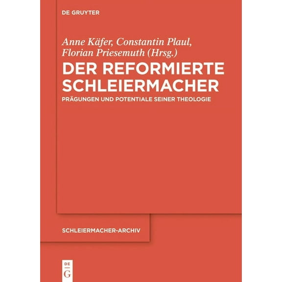 Schleiermacher-Archiv Der Reformierte Schleiermacher: PrÃ¤gungen Und Potentiale Seiner Theologie, Book 28, (Hardcover)