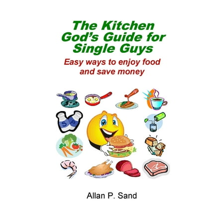 The Kitchen God’s Guide for Single Guys: Easy Ways to Enjoy Food and Save Money - (Best Way To Meet Single Guys)