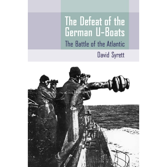 Studies in Maritime History The Defeat of the German U-Boat, (Paperback)