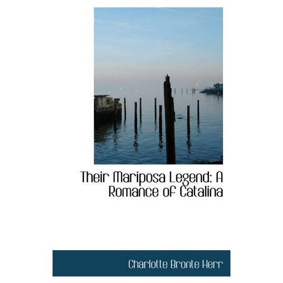 Their Mariposa Legend : A Romance of Catalina (Hardcover)